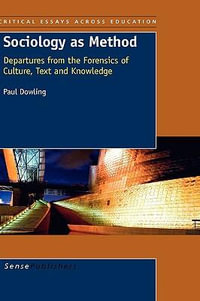 Sociology as Method : Departures from the Forensics of Culture, Text and Knowledge - Paul Dowling