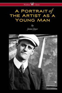 A Portrait of the Artist as a Young Man (Wisehouse Classics Edition) - James Joyce