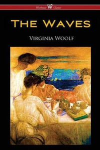 The Waves (Wisehouse Classics Edition) - Virginia Woolf