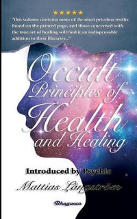 OCCULT PRINCIPLES OF HEALTH AND HEALING : BRAND NEW! Introduced by Psychic Mattias Langstrom - Max Heindel