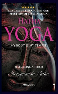 HATHA YOGA - MY BODY IS MY TEMPLE! : BRAND NEW! By Bestselling author Shreyananda Natha! - Shreyananda Natha