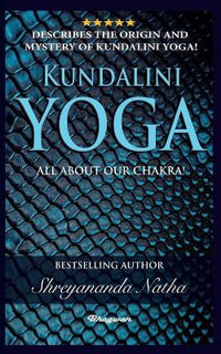 KUNDALINI YOGA - ALL ABOUT CHAKRA : Great Yoga Books - Shreyananda Natha