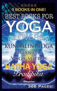 BEST BOOKS FOR YOGA LOVERS - 3 BOOKS IN ONE! : Hatha Yoga Pradipika, Patanjali Yoga Sutras, Kundalini Yoga - Shreyananda Natha