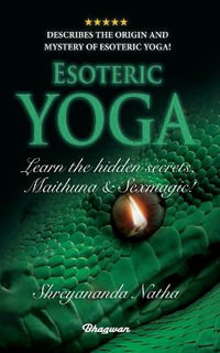 ESOTERIC YOGA - Learn Maithuna and Sex Magic : By Bestselling author Shreyananda Natha! - Shreyananda Natha