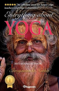 EVERYTHING ABOUT YOGA : By Bestselling Author Shreyananda Natha - Shreyananda Natha