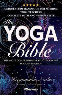 THE YOGA BIBLE : The most comprehensive study book on yoga in English! - Shreyananda Natha