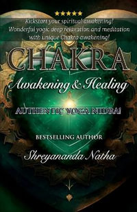 Chakra Awakening & Healing : Authentic Yoga Nidra Meditation - Shreyananda Natha