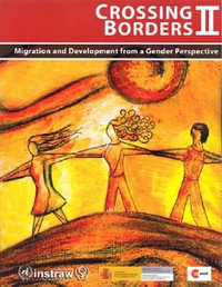 Crossing borders II : migration and development from a gender perspective - Amaia Parez Orozco