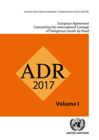 European Agreement Concerning the International Carriage of Dangerous Goods by Road (ADR) : Applicable as from 1 January 2017 (Two-volume Set) - United Nations Economic Commission for Europe