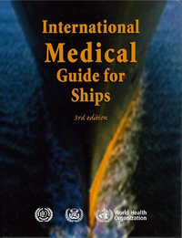 International Medical Guide for Ships : Including the Ship's Medicine Chest : Including the Ship's Medicine Chest - World Health Organization