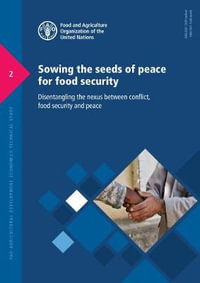 Sowing the seeds of peace for food security : disentangling the nexus between conflict, food security and peace - Food and Agriculture Organization