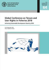 Global Conference on Tenure and User Rights in Fisheries 2018 : achieving sustainable development goals by 2030, Yeosu, Republic of Korea, 10-14 September 2018 - Food and Agriculture Organization