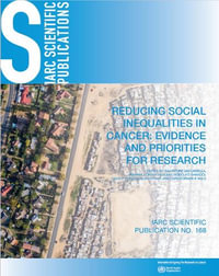 Reducing Social Inequalities in Cancer: Evidence and Priorities for Research : Volume 168 - Salvatore Vaccarella