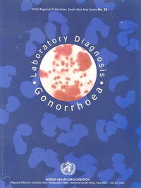 Laboratory Diagnosis of Gonorrhoea : World Health Organization Regional Publications South-east Asia Series - Who Regional Office for the Western Pacific