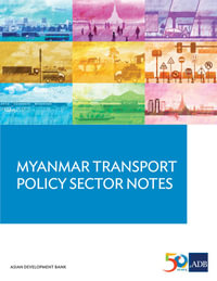 Myanmar Transport Sector Policy Notes - Asian Development Bank