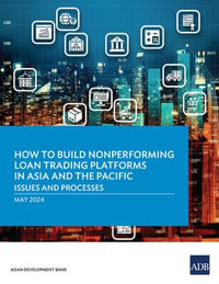 How to Build Nonperforming Loan Trading Platforms in Asia and the Pacific : Issues and Processes - Asian Development Bank