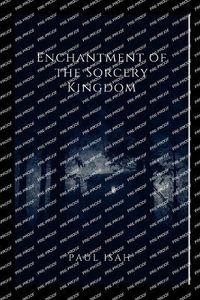 Enchantment of the Sorcery Kingdoms - Paul Isah