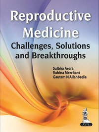 Reproductive Medicine : Challenges, Solutions and Breakthroughs - Sulbha Arora