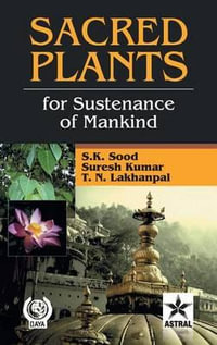 Sacred Plants for : Sustenance of Mankind - Sood S. K. &. Kumar Suresh &. Lakhanpal