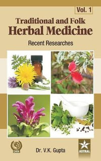 Traditional and Folk Herbal Medicine : Recent Researches Vol. 1 - Vijay Kumar Gupta