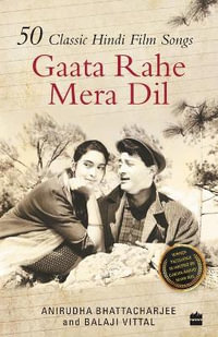 Gaata Rahe Mera Dil : 50 Classic Hindi Film Songs - Anirudha Bhattacharjee