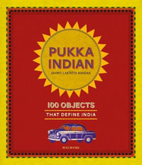 Pukka Indian : 100 Objects that Define India - Jahnvi Lakhota Nandan