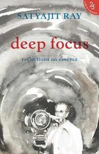 Deep Focus : Reflection On Indian Cinema - Satyajit Ray