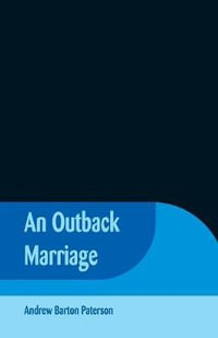 An Outback Marriage - Andrew Barton Paterson