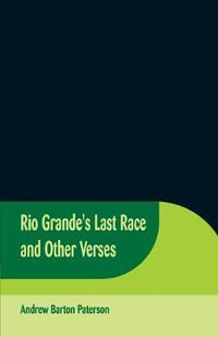 Rio Grande's Last Race and Other Verses - Andrew Barton Paterson