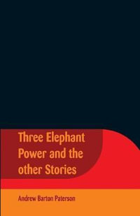 Three Elephant Power And The Other Stories - Andrew Barton Paterson