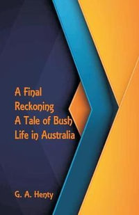 A Final Reckoning : A Tale of Bush Life in Australia - G. A. Henty