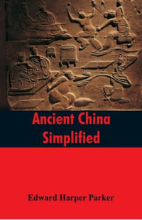 Ancient China Simplified - Edward Harper Parker