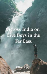 Across India : Live Boys in the Far East - Oliver Optic