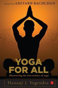 Yoga For All : Discovering the True Essence of Yoga - HANSA J YOGENDRA