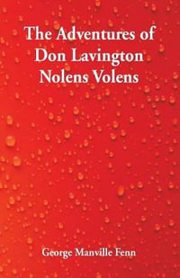 The Adventures of Don Lavington Nolens Volens - George Manville Fenn