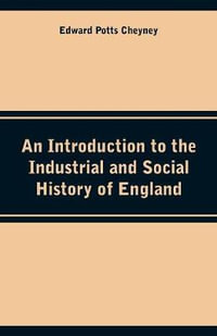 An Introduction to the Industrial and Social History of England - Edward Potts Cheyney