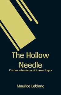 The Hollow Needle : Further adventures of Arsene Lupin - Maurice Leblanc