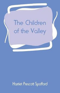 The Children of the Valley - Harriet Prescott Spofford