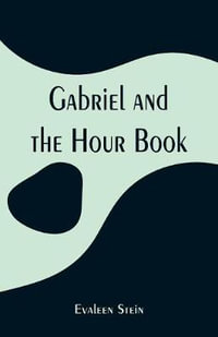 Gabriel and the Hour Book - Evaleen Stein