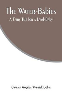 The Water-Babies : A Fairy Tale for a Land-Baby - Charles Kingsley