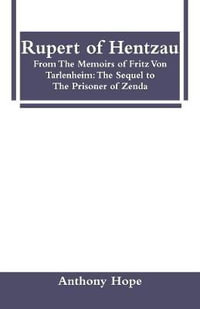 Rupert of Hentzau : From The Memoirs of Fritz Von Tarlenheim: The Sequel to The Prisoner of Zenda - Anthony Hope