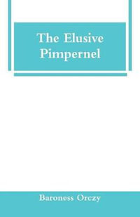 The Elusive Pimpernel - Baroness Orczy