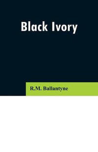 Black Ivory - R.M. Ballantyne