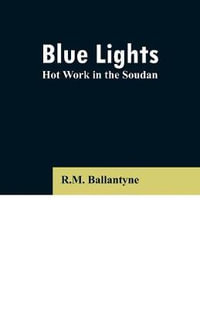 Blue Lights : Hot Work in the Soudan - R.M. Ballantyne