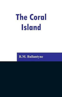 The Coral Island - R.M. Ballantyne