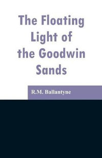 The Floating Light of the Goodwin Sands - R.M. Ballantyne