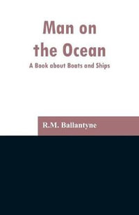 Man on the Ocean : A Book about Boats and Ships - R.M. Ballantyne