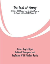 The Book of History : A History of All Nations from the Earliest Times to the Present, with Over 8,000 (Volume III) - James Bryce