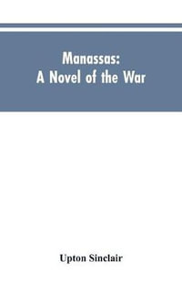 Manassas : A Novel of the War - Upton Sinclair