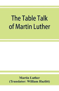 The table talk of Martin Luther - Martin Luther